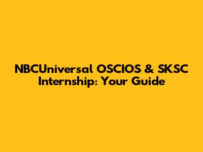 NBCUniversal OSCIOS & SKSC Internship: Your Guide