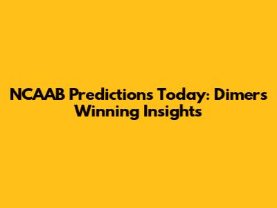 NCAAB Predictions Today: Dimers' Winning Insights