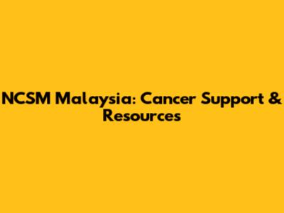 NCSM Malaysia: Cancer Support & Resources
