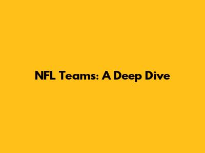 NFL Teams: A Deep Dive