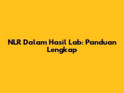 NLR Dalam Hasil Lab: Panduan Lengkap