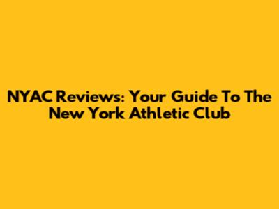 NYAC Reviews: Your Guide To The New York Athletic Club