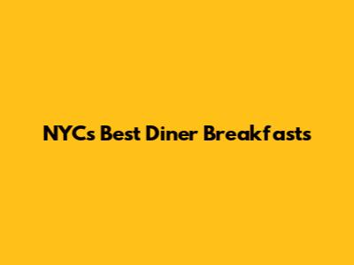 NYC's Best Diner Breakfasts