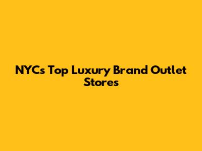 NYC's Top Luxury Brand Outlet Stores