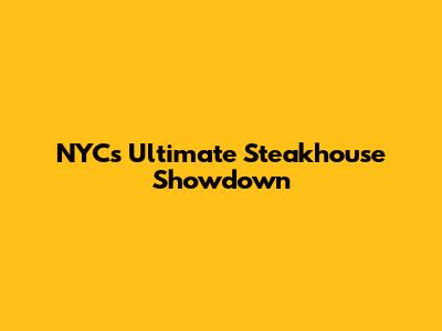NYC's Ultimate Steakhouse Showdown