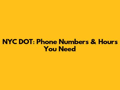 NYC DOT: Phone Numbers & Hours You Need