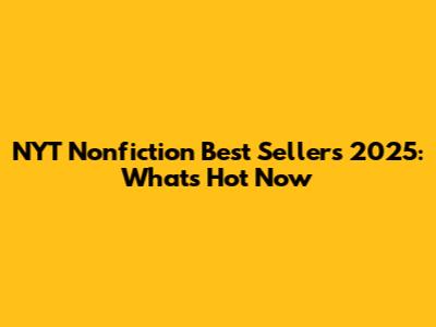 NYT Nonfiction Best Sellers 2025: What's Hot Now