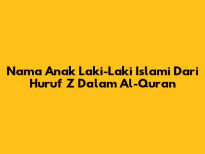 Nama Anak Laki-Laki Islami Dari Huruf Z Dalam Al-Quran