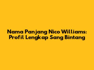 Nama Panjang Nico Williams: Profil Lengkap Sang Bintang