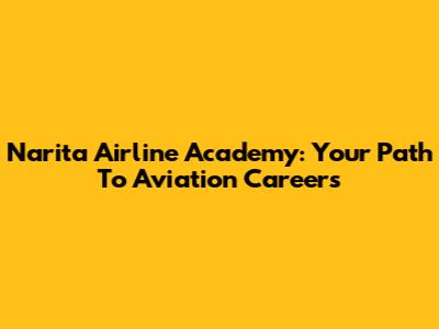 Narita Airline Academy: Your Path To Aviation Careers