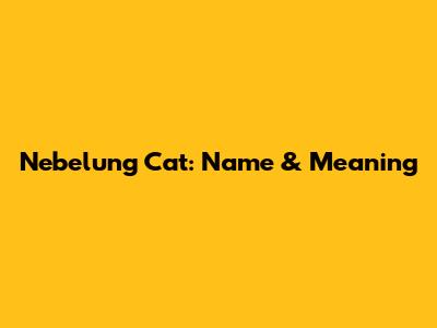 Nebelung Cat: Name & Meaning