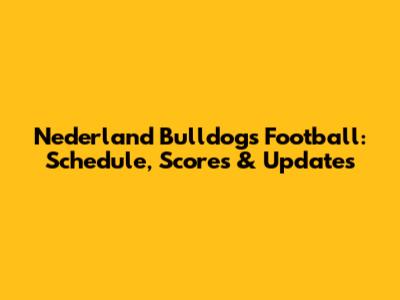 Nederland Bulldogs Football: Schedule, Scores & Updates