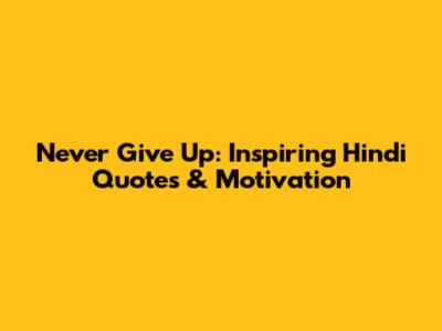Never Give Up: Inspiring Hindi Quotes & Motivation