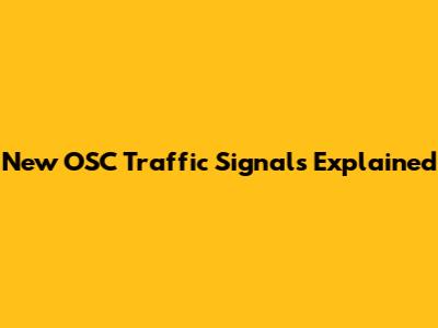 New OSC Traffic Signals Explained