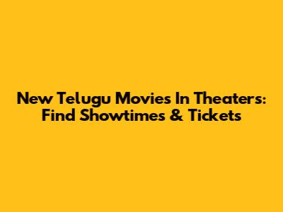 New Telugu Movies In Theaters: Find Showtimes & Tickets