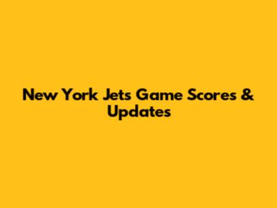 New York Jets Game Scores & Updates