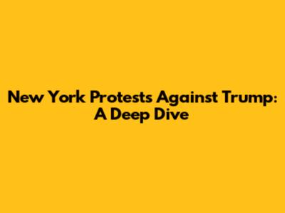 New York Protests Against Trump: A Deep Dive