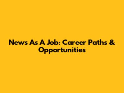 News As A Job: Career Paths & Opportunities