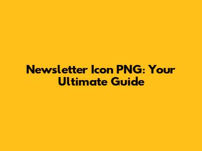 Newsletter Icon PNG: Your Ultimate Guide