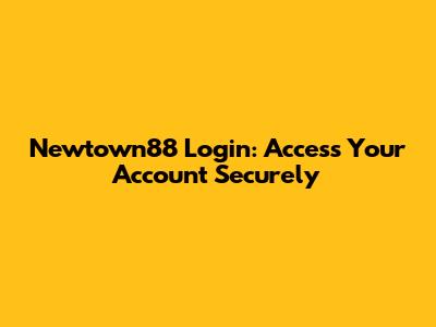 Newtown88 Login: Access Your Account Securely