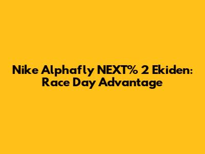 Nike Alphafly NEXT% 2 Ekiden: Race Day Advantage