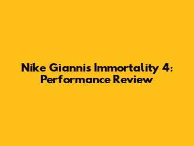 Nike Giannis Immortality 4: Performance Review