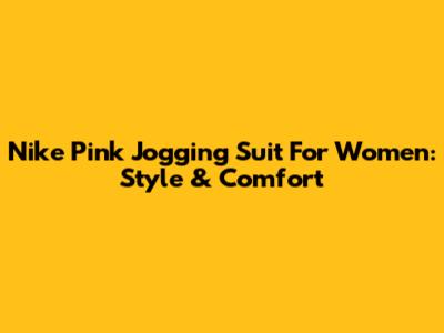 Nike Pink Jogging Suit For Women: Style & Comfort