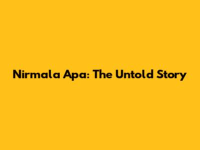 Nirmala Apa: The Untold Story