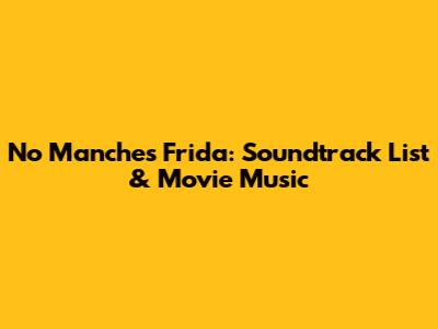No Manches Frida: Soundtrack List & Movie Music