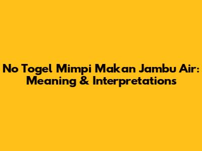 No Togel Mimpi Makan Jambu Air: Meaning & Interpretations