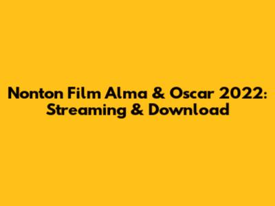 Nonton Film Alma & Oscar 2022: Streaming & Download