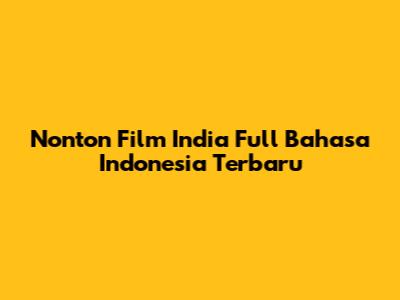Nonton Film India Full Bahasa Indonesia Terbaru