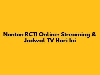 Nonton RCTI Online: Streaming & Jadwal TV Hari Ini
