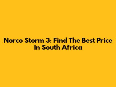 Norco Storm 3: Find The Best Price In South Africa