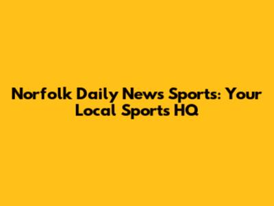 Norfolk Daily News Sports: Your Local Sports HQ