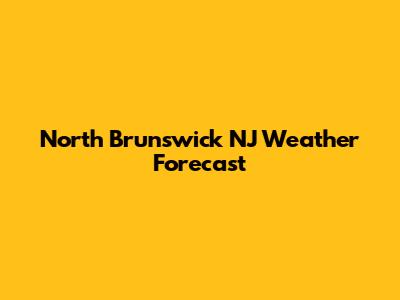 North Brunswick NJ Weather Forecast