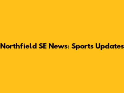 Northfield SE News: Sports Updates