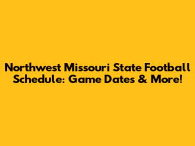 Northwest Missouri State Football Schedule: Game Dates & More!