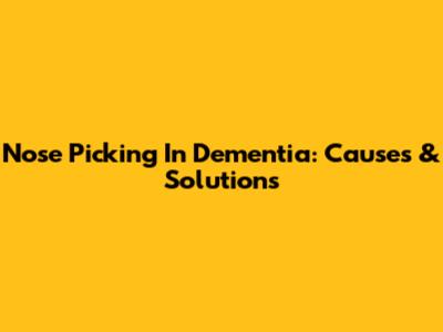 Nose Picking In Dementia: Causes & Solutions