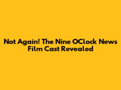 Not Again! The Nine O'Clock News Film Cast Revealed