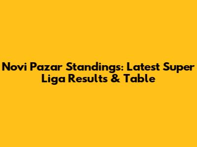 Novi Pazar Standings: Latest Super Liga Results & Table