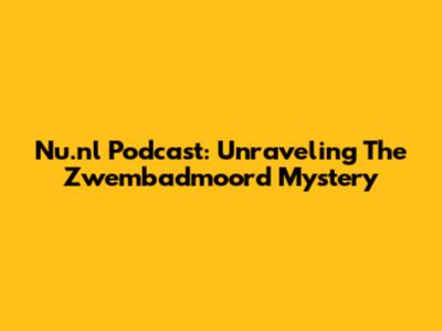 Nu.nl Podcast: Unraveling The Zwembadmoord Mystery