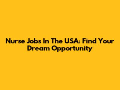 Nurse Jobs In The USA: Find Your Dream Opportunity