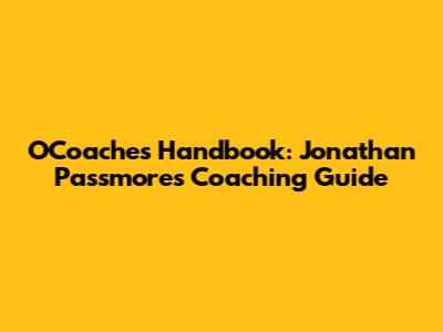 O'Coaches Handbook: Jonathan Passmore's Coaching Guide