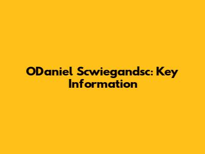 O'Daniel Scwiegandsc: Key Information