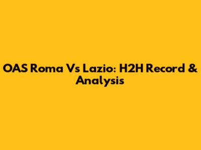 OAS Roma Vs Lazio: H2H Record & Analysis