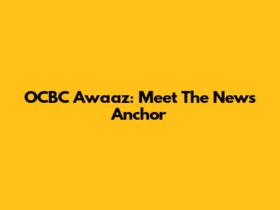 OCBC Awaaz: Meet The News Anchor