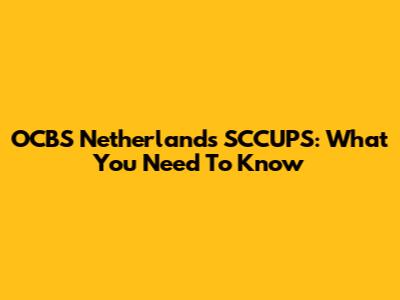 OCBS Netherlands SCCUPS: What You Need To Know