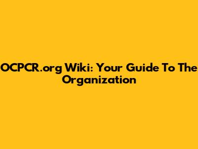 OCPCR.org Wiki: Your Guide To The Organization