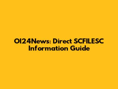 OI24News: Direct SCFILESC Information Guide